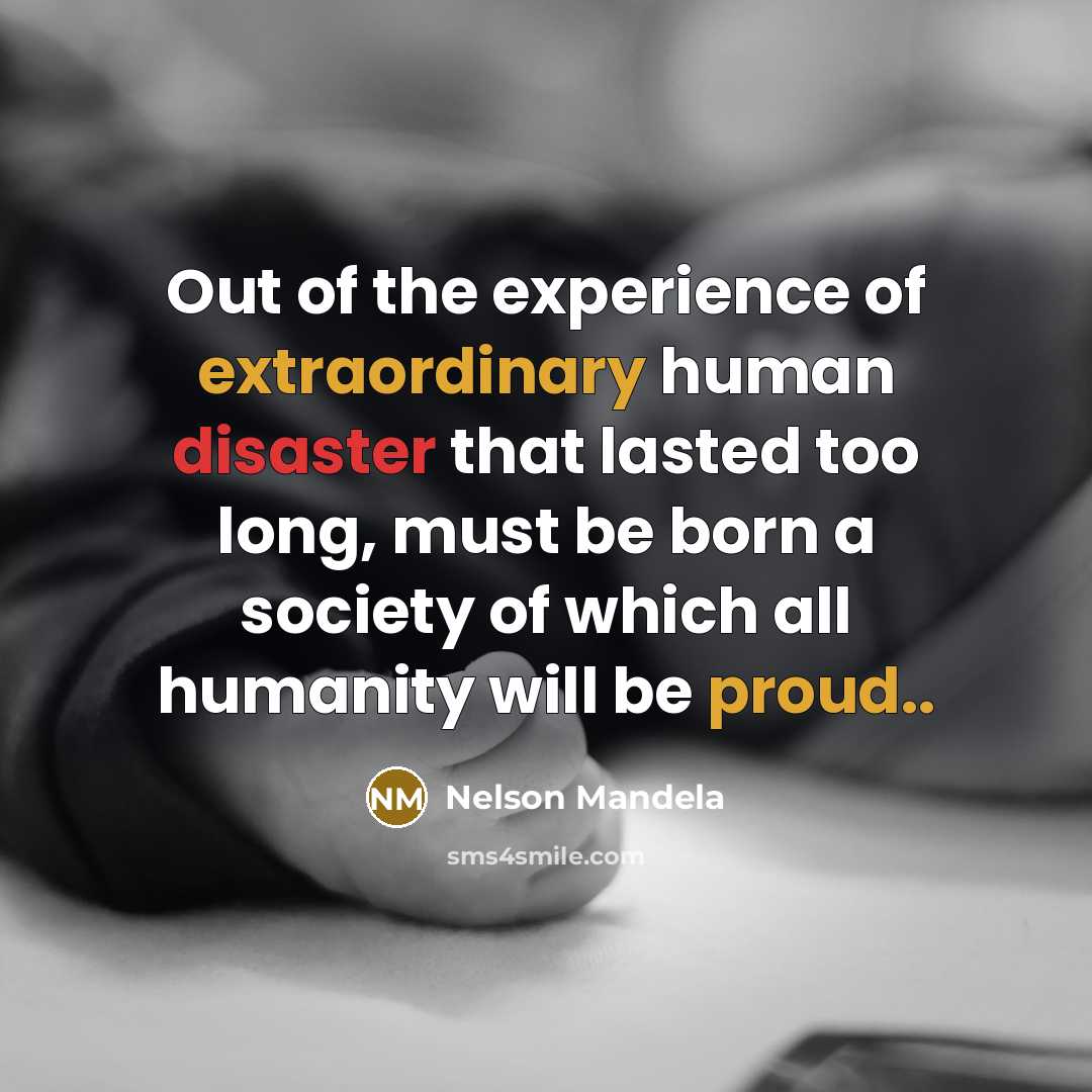 “Out of the experience of extraordinary human disaster that lasted…” quote by Nelson Mandela