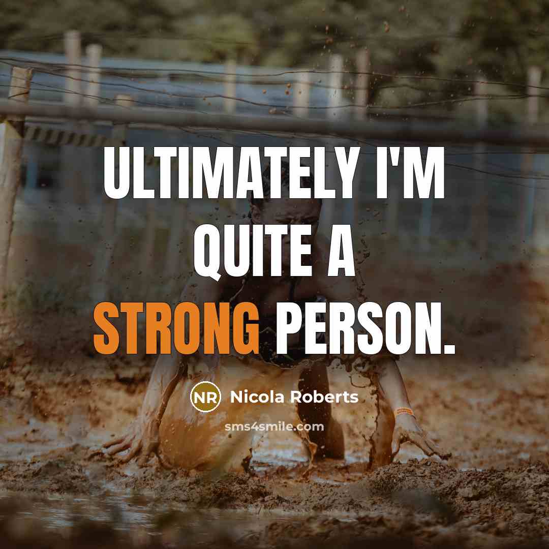 “Ultimately I'm quite a strong person.…” quote by Nicola Roberts