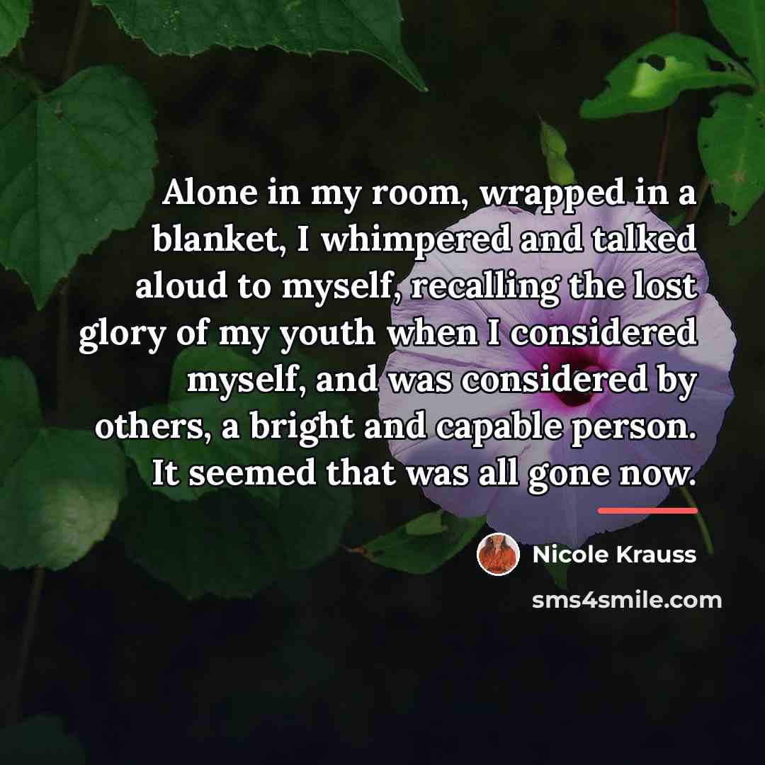 “Alone in my room, wrapped in a blanket, I whimpered…” quote by Nicole Krauss