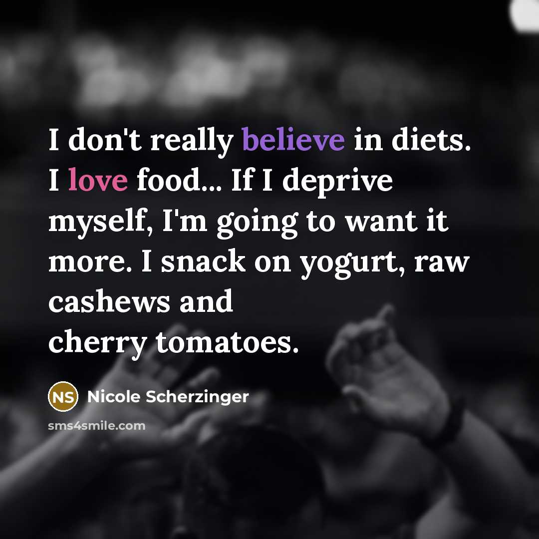 “I don't really believe in diets. I love food... If…” quote by Nicole Scherzinger