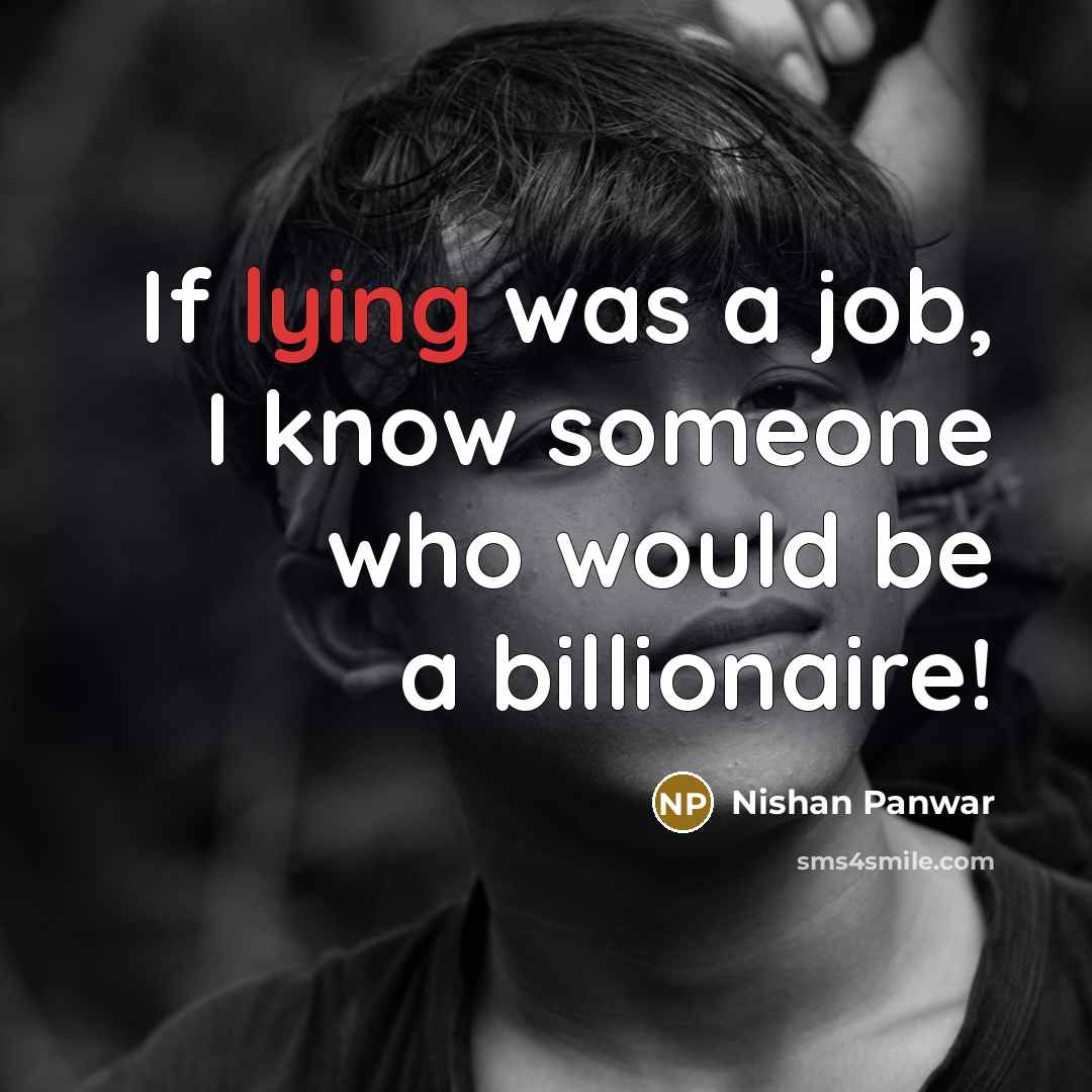 “If lying was a job, I know someone who would…” quote by Nishan Panwar