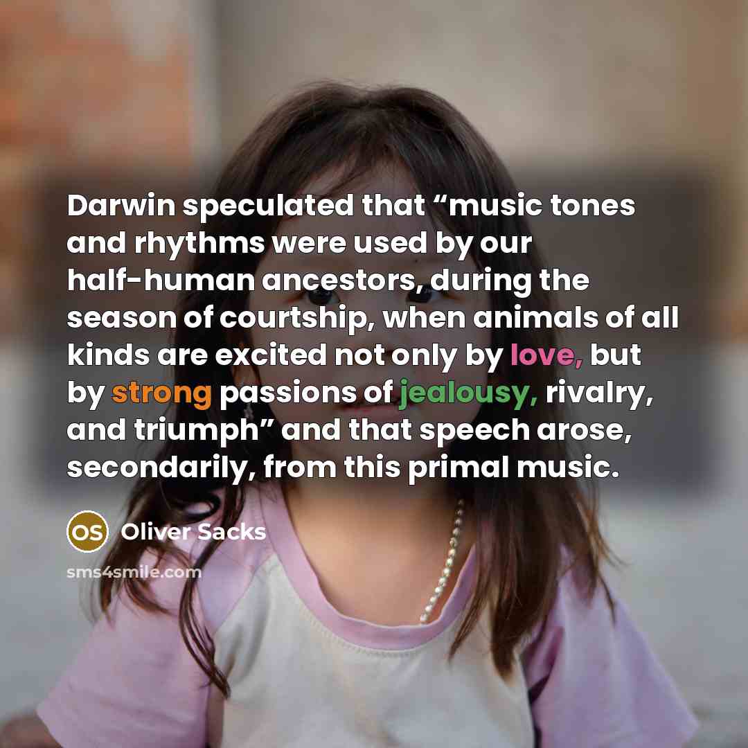 “Darwin speculated that “music tones and rhythms were used by…” quote by Oliver Sacks
