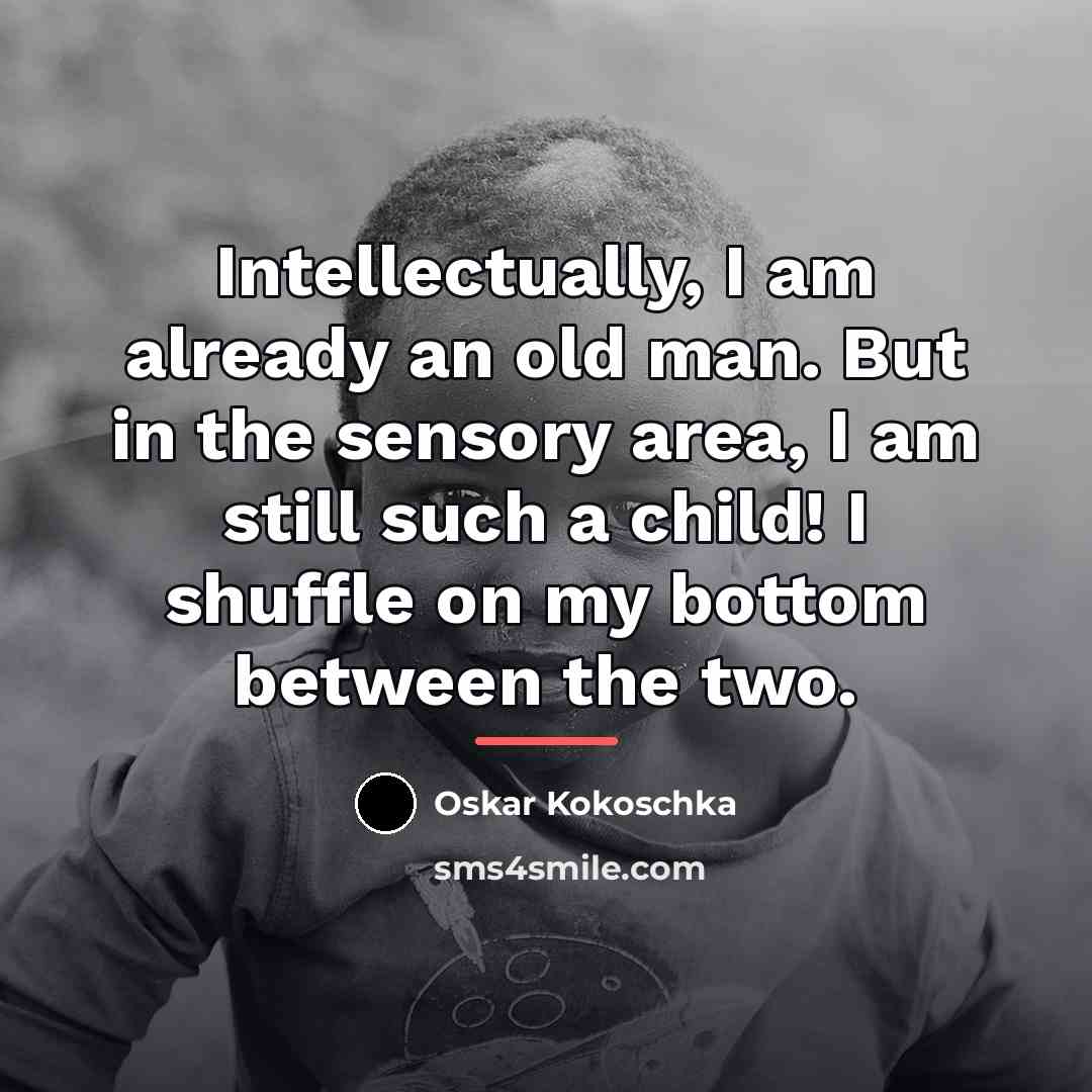 “Intellectually, I am already an old man. But in the…” quote by Oskar Kokoschka