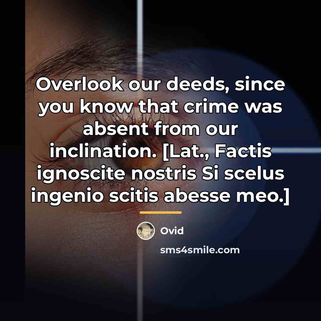 “Overlook our deeds, since you know that crime was absent…” quote by Ovid