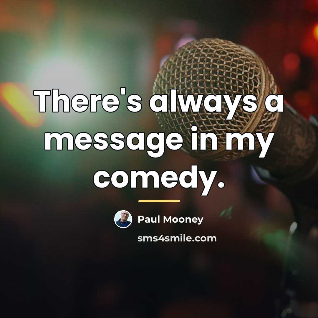 “There's always a message in my comedy.…” quote by Paul Mooney