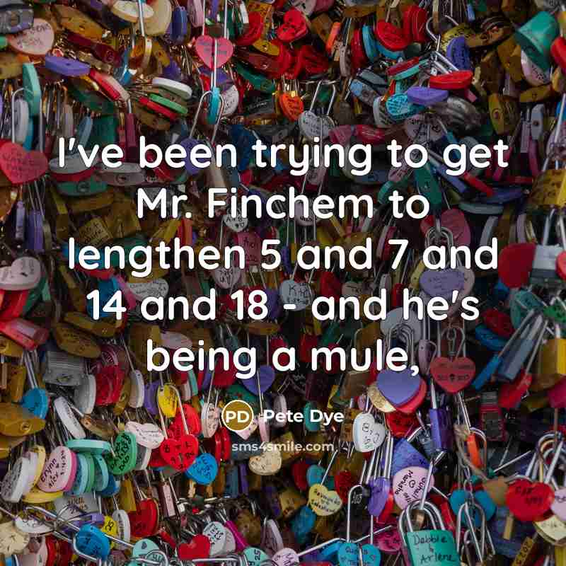 “I've been trying to get Mr. Finchem to lengthen 5…” quote by Pete Dye