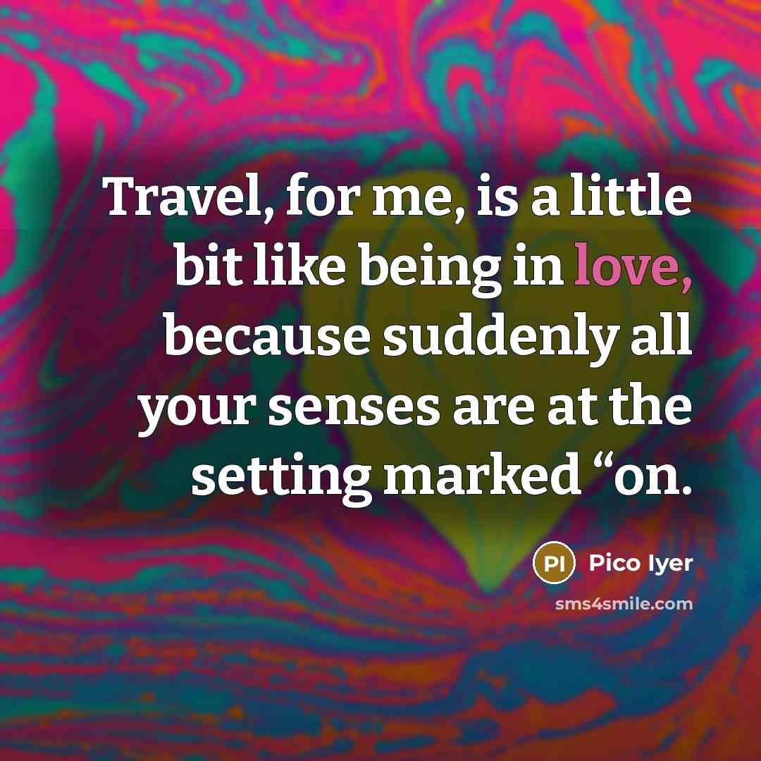 “Travel, for me, is a little bit like being in…” quote by Pico Iyer