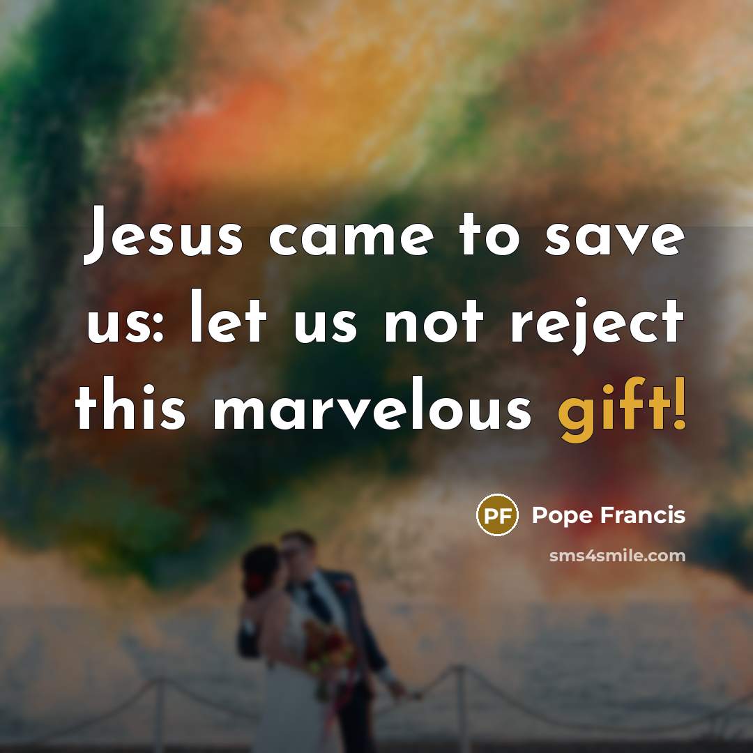 “Jesus came to save us: let us not reject this…” quote by Pope Francis