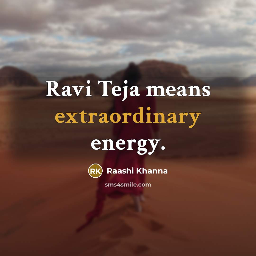 “Ravi Teja means extraordinary energy.…” quote by Raashi Khanna