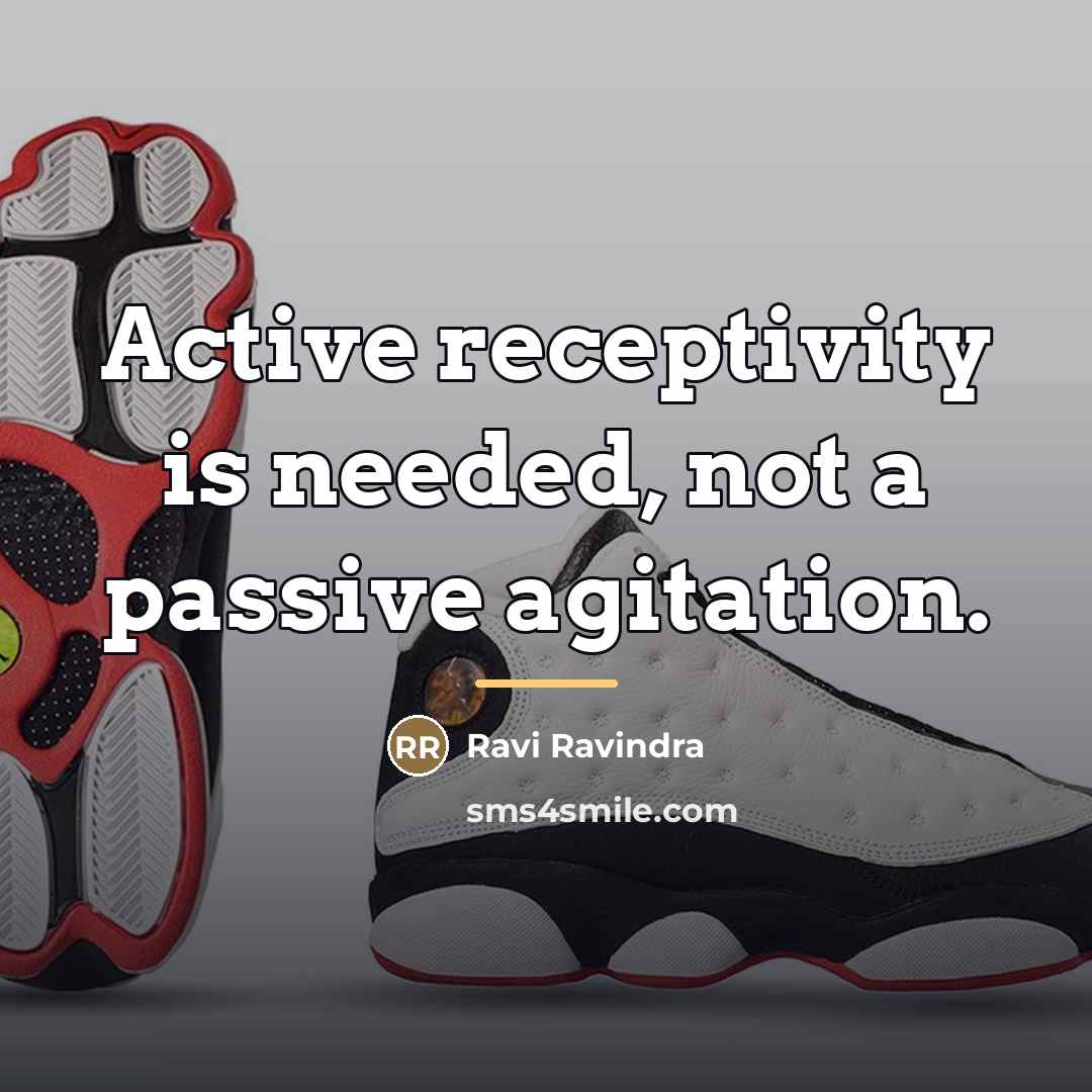 “Active receptivity is needed, not a passive agitation.…” quote by Ravi Ravindra