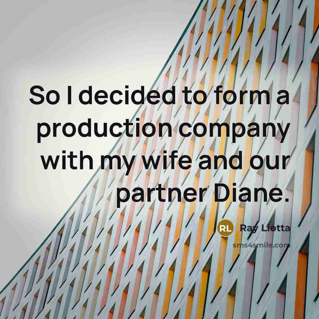 “So I decided to form a production company with my…” quote by Ray Liotta