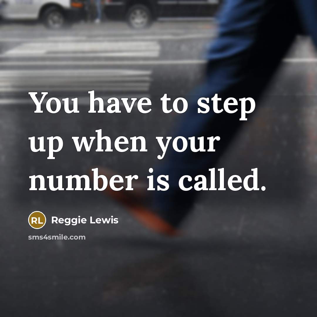 “You have to step up when your number is called.” quote by Reggie Lewis