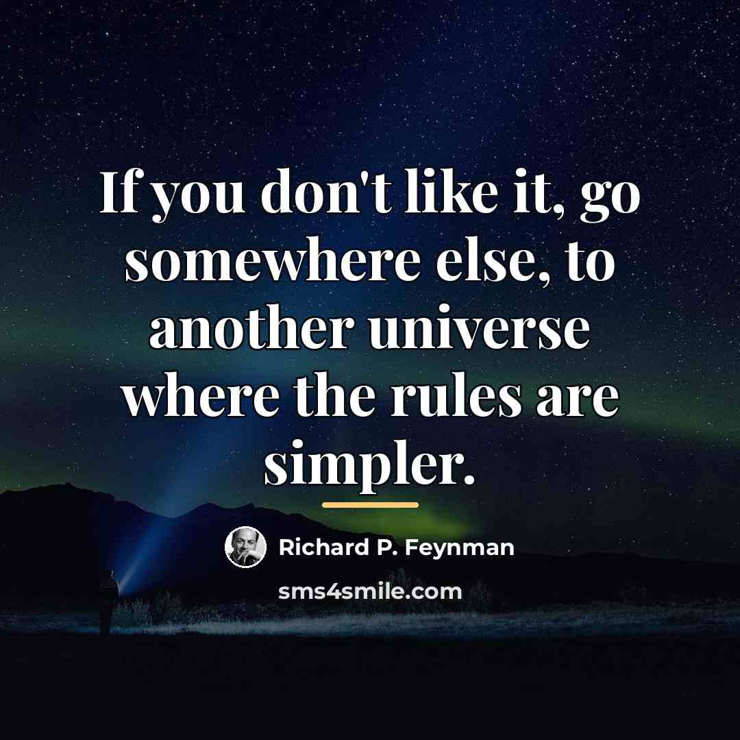 “If you don't like it, go somewhere else, to another…” quote by Richard P. Feynman