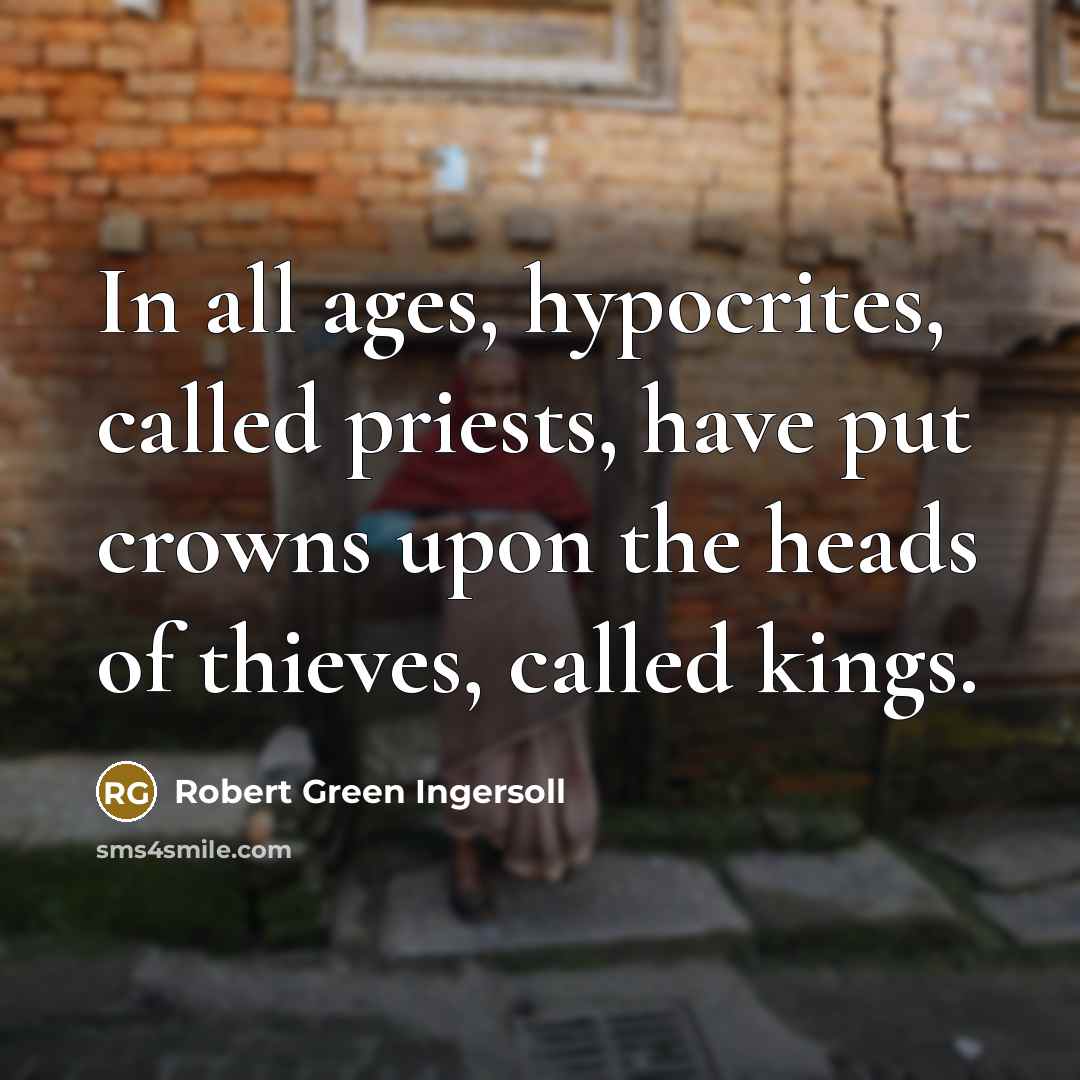 “In all ages, hypocrites, called priests, have put crowns upon…” quote by Robert Green Ingersoll