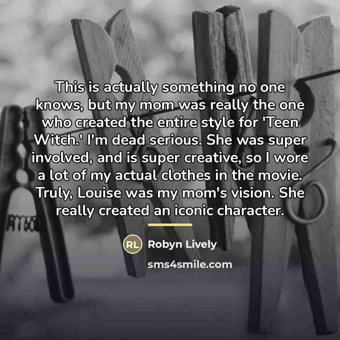 “This is actually something no one knows, but my mom…” quote by Robyn Lively