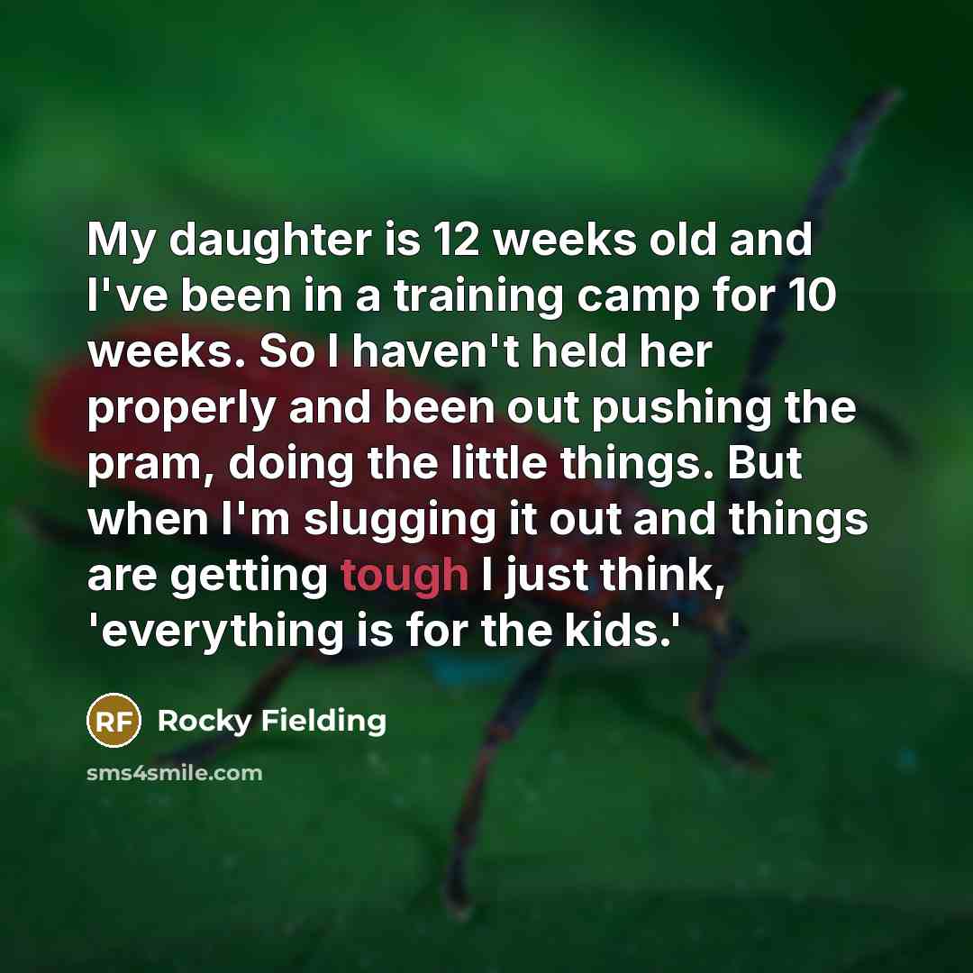 “My daughter is 12 weeks old and I've been in…” quote by Rocky Fielding