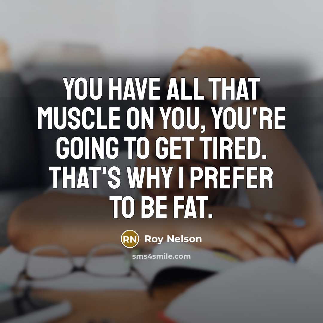 “You have all that muscle on you, you're going to…” quote by Roy Nelson