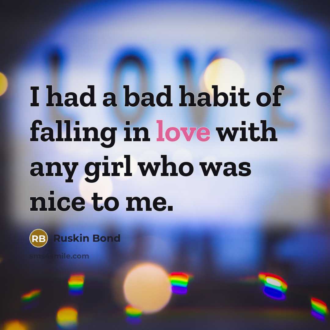 “I had a bad habit of falling in love with…” quote by Ruskin Bond
