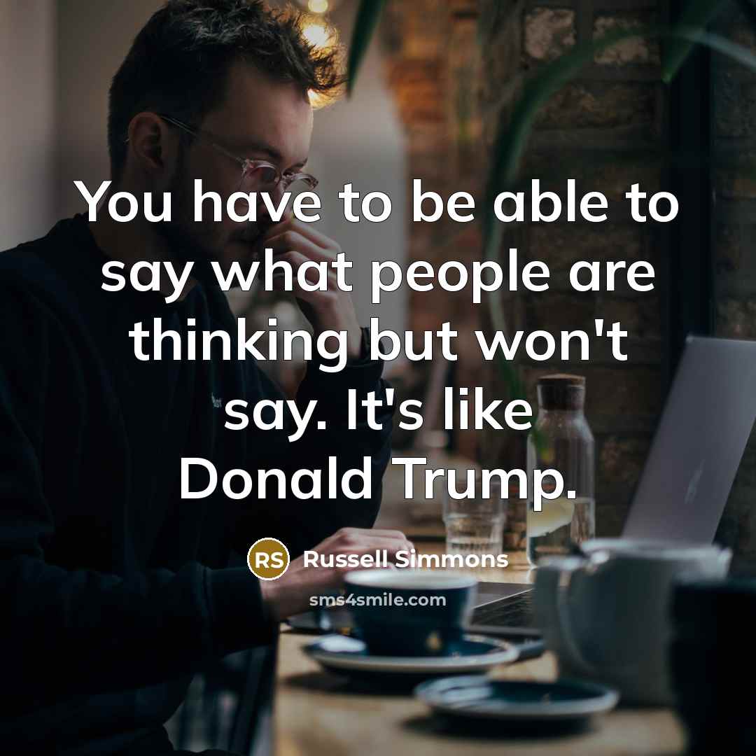 “You have to be able to say what people are…” quote by Russell Simmons