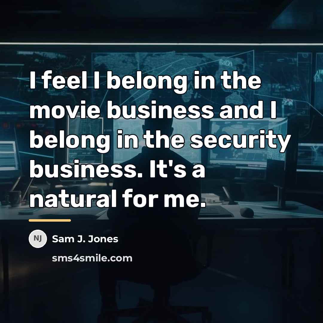 “I feel I belong in the movie business and I…” quote by Sam J. Jones
