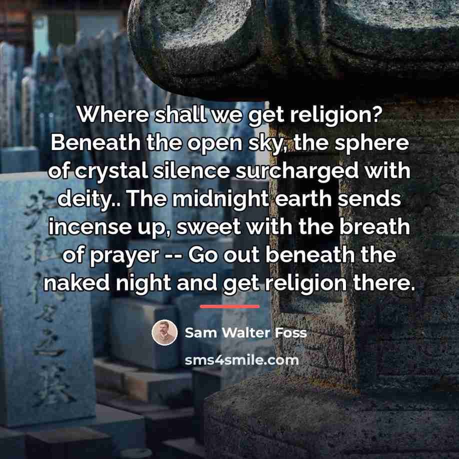 “Where shall we get religion? Beneath the open sky, the…” quote by Sam Walter Foss