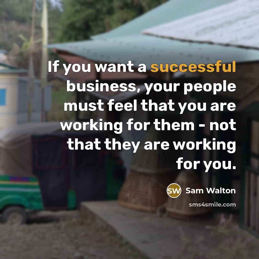 “If you want a successful business, your people must feel…” quote by Sam Walton