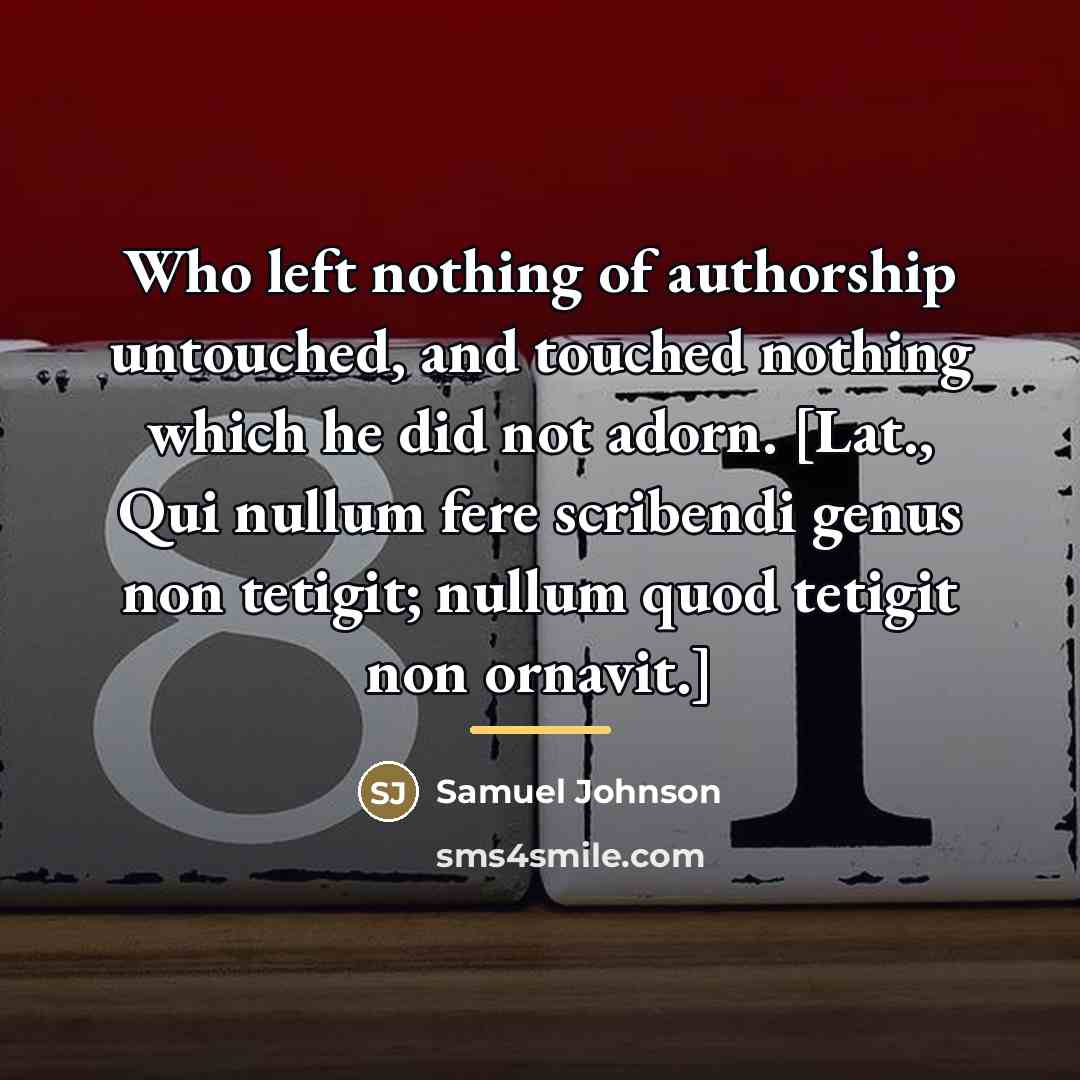 “Who left nothing of authorship untouched, and touched nothing which…” quote by Samuel Johnson