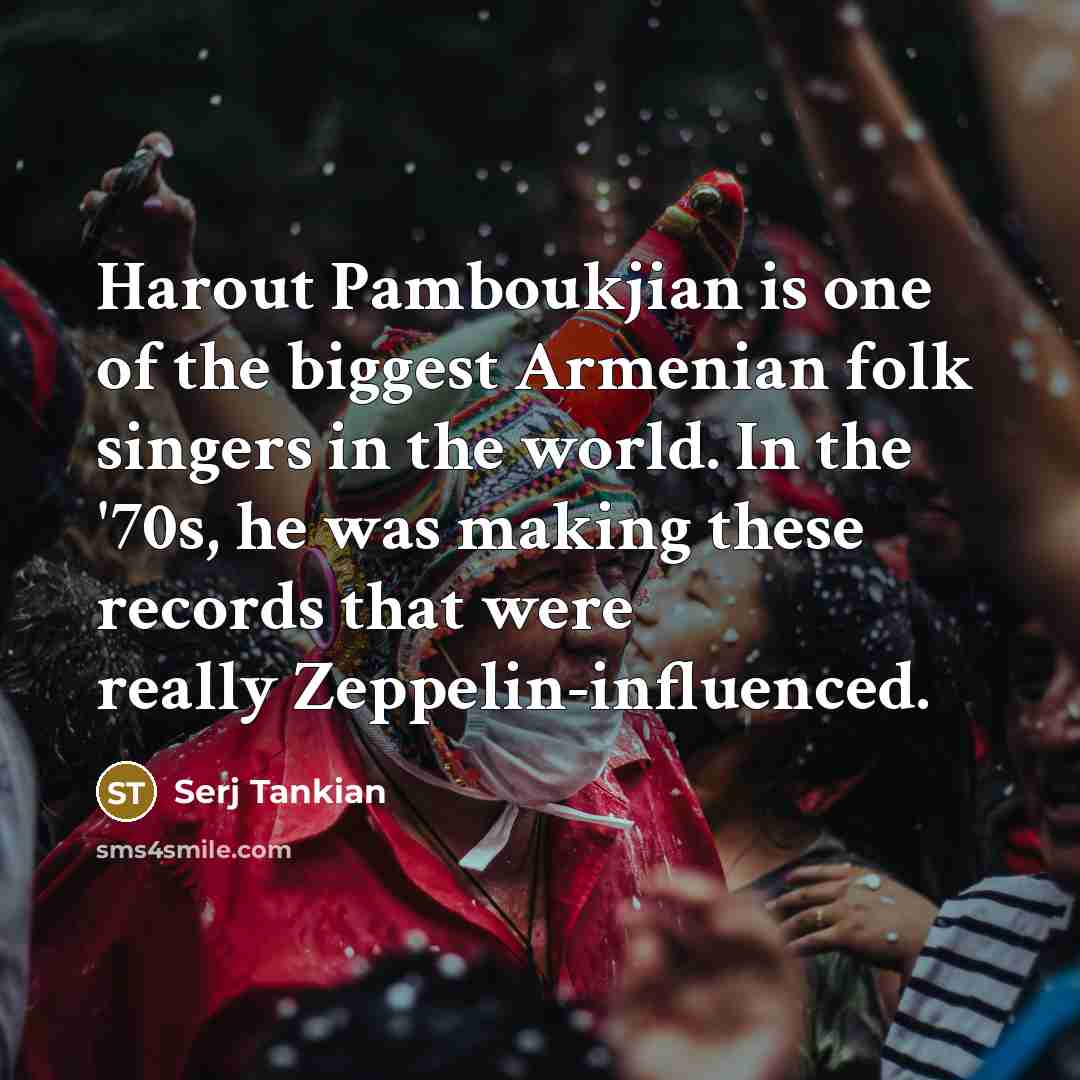 “Harout Pamboukjian is one of the biggest Armenian folk singers…” quote by Serj Tankian