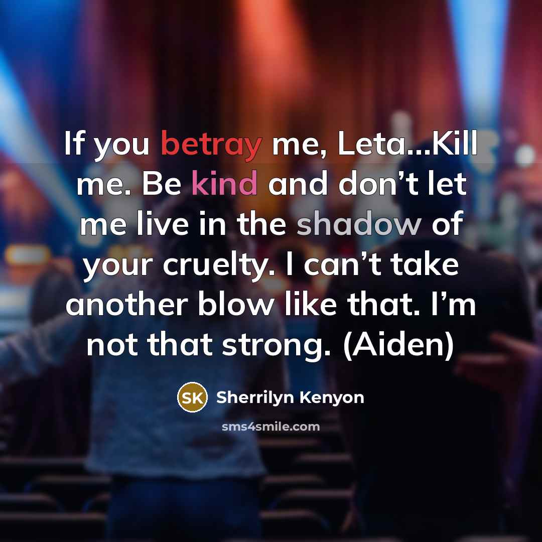 “If you betray me, Leta…Kill me. Be kind and don’t…” quote by Sherrilyn Kenyon