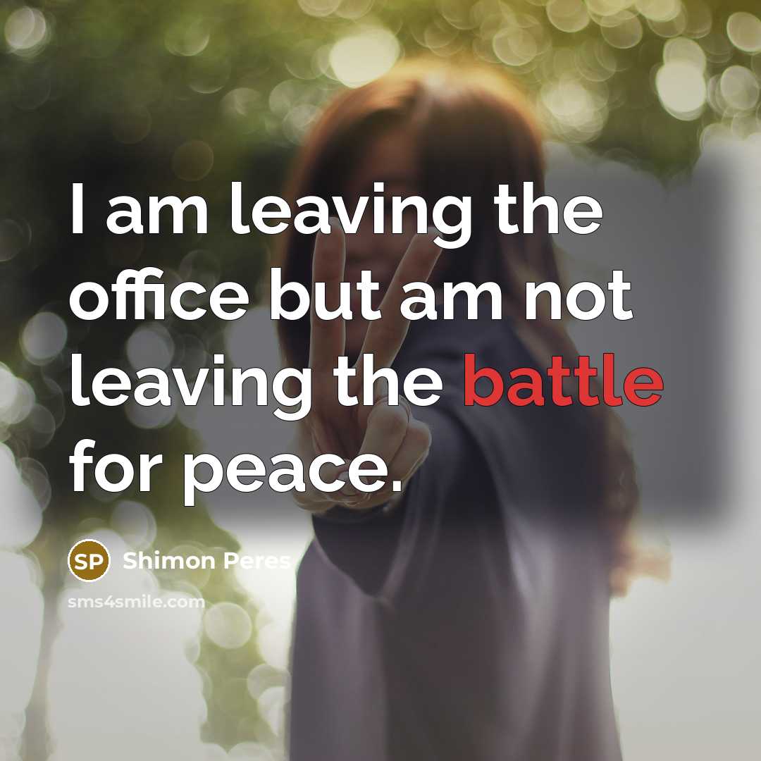 “I am leaving the office but am not leaving the…” quote by Shimon Peres