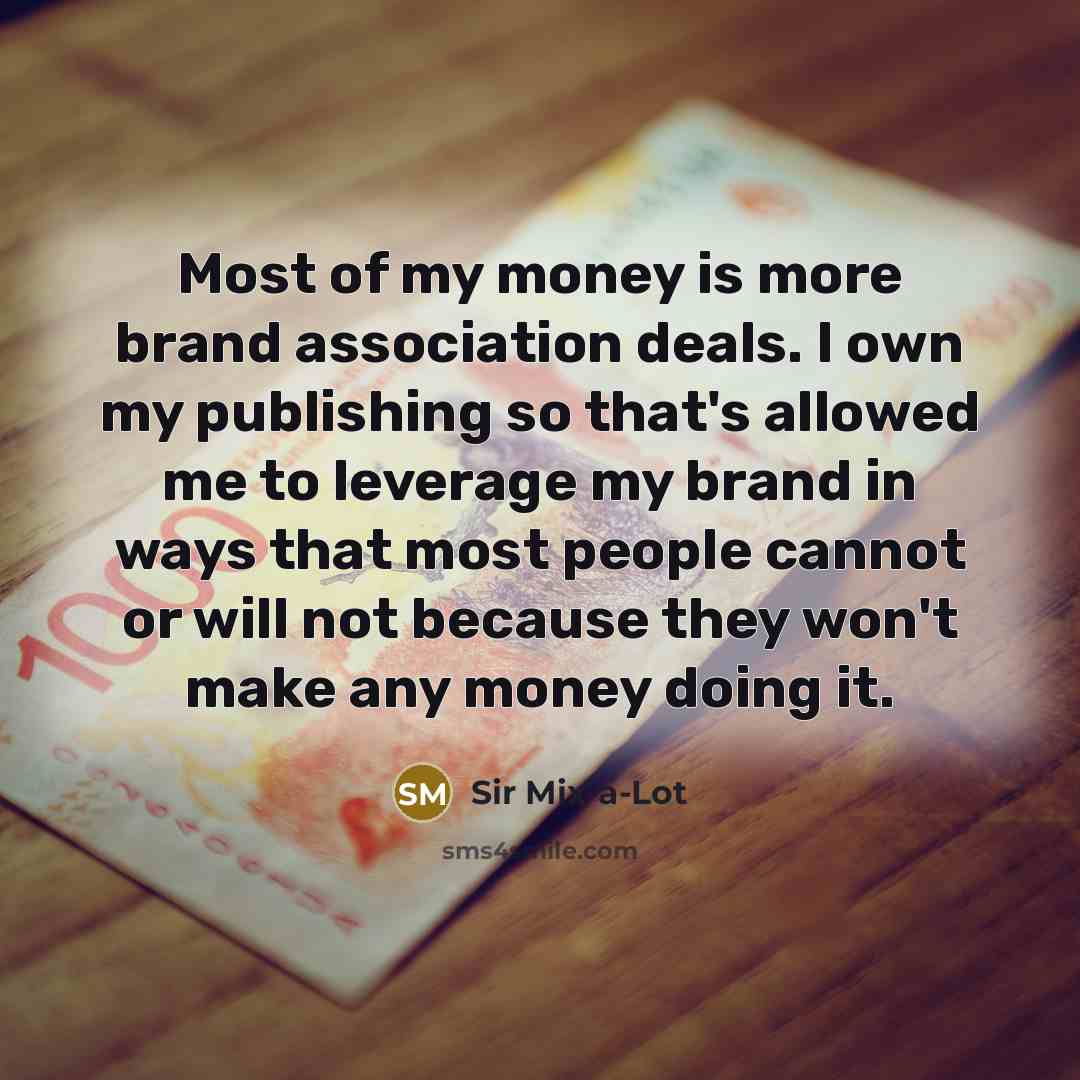 “Most of my money is more brand association deals. I…” quote by Sir Mix-a-Lot