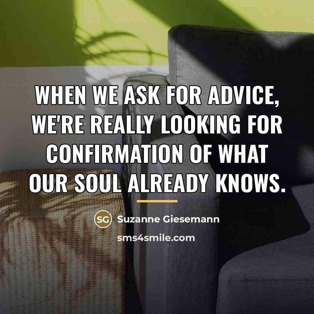 “When we ask for advice, we're really looking for confirmation…” quote by Suzanne Giesemann