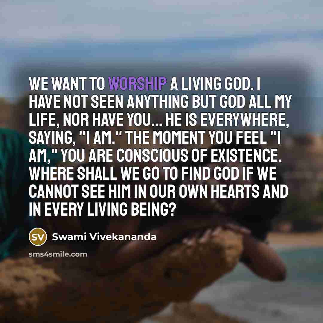 “We want to worship a living God. I have not…” quote by Swami Vivekananda