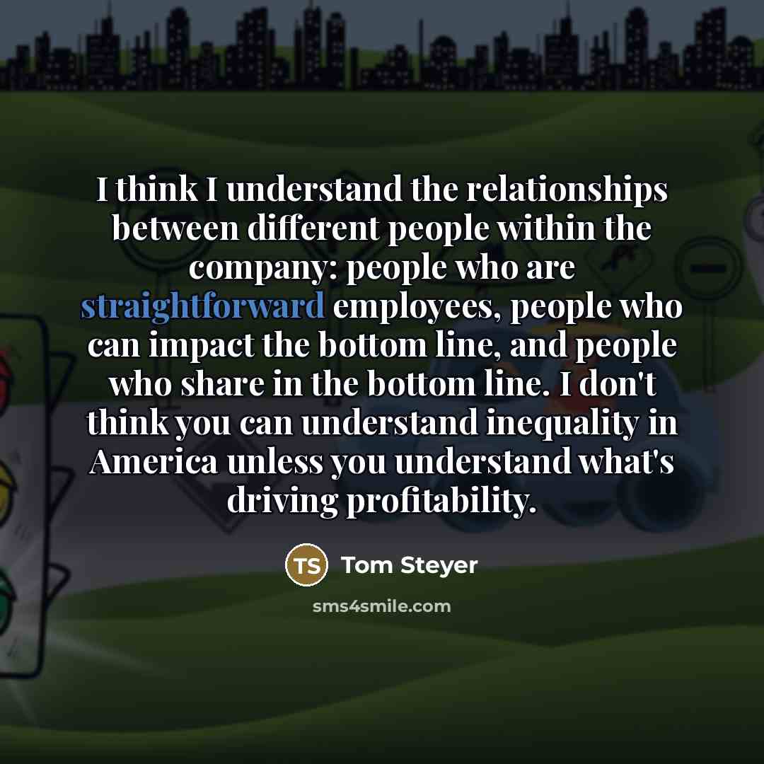 “I think I understand the relationships between different people within…” quote by Tom Steyer