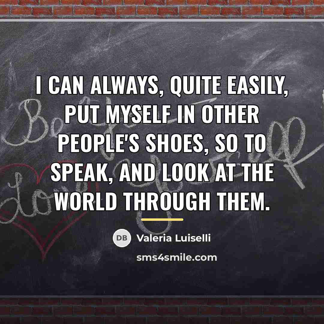 “I can always, quite easily, put myself in other people's…” quote by Valeria Luiselli