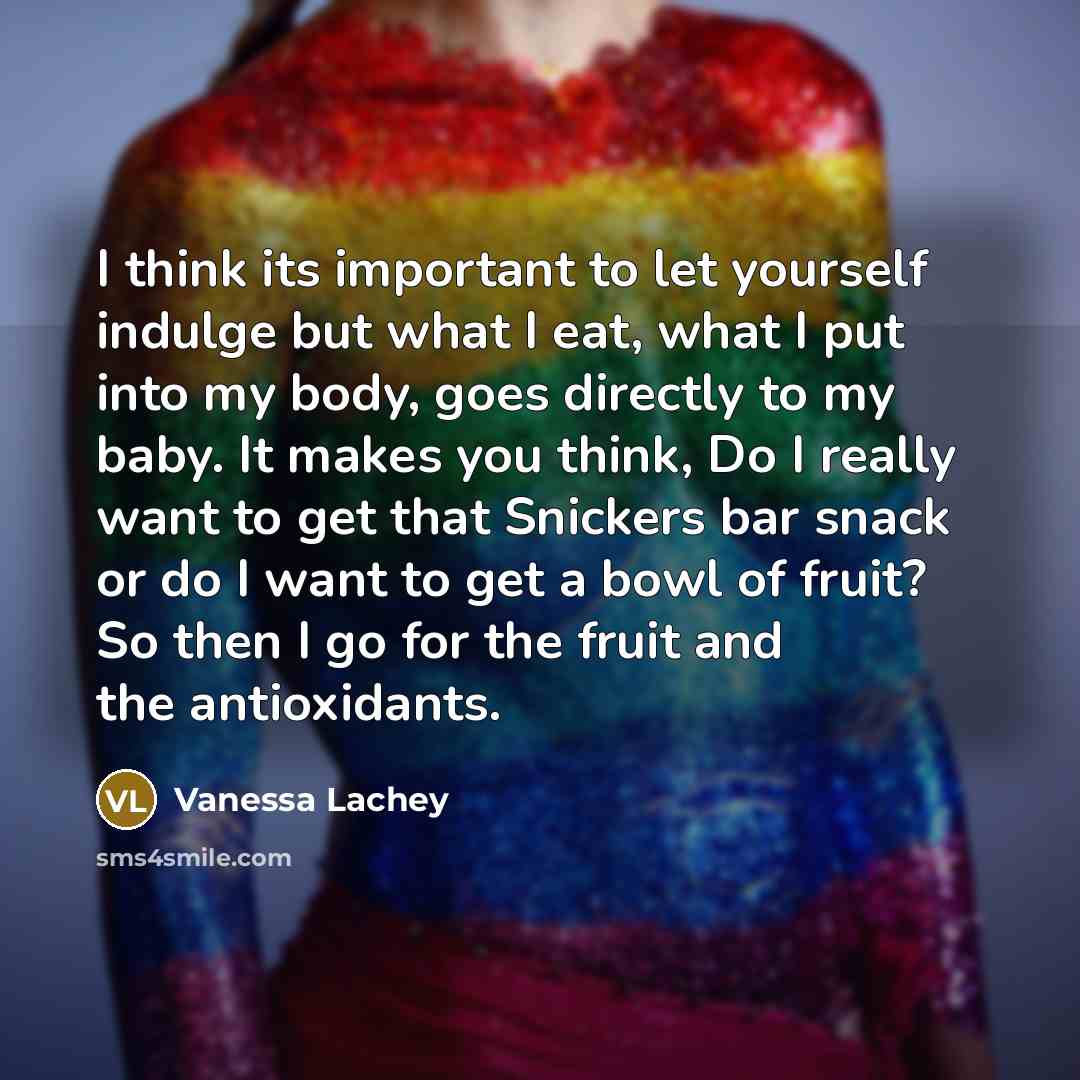 “I think its important to let yourself indulge but what…” quote by Vanessa Lachey