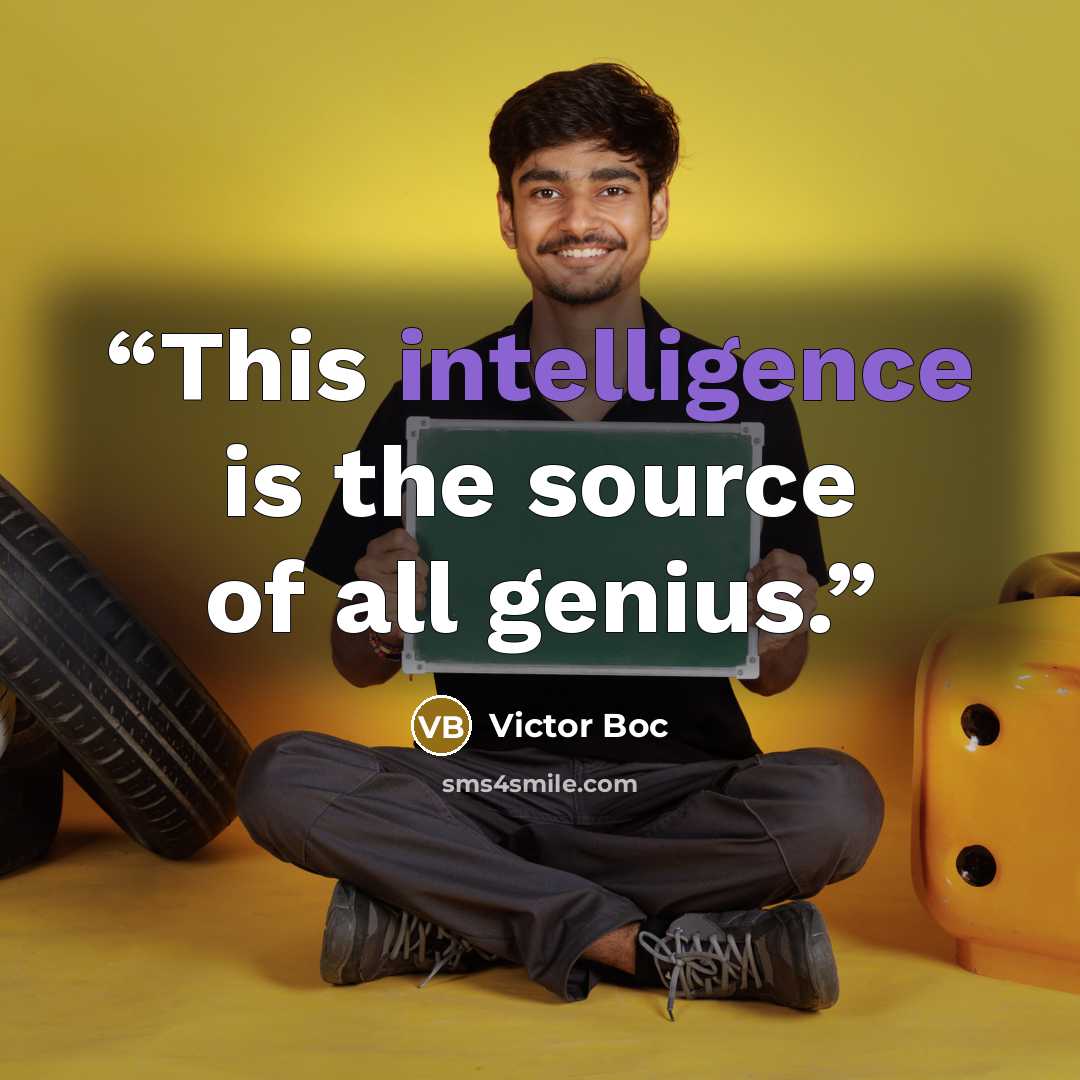 “This intelligence is the source of all genius.” quote by Victor Boc