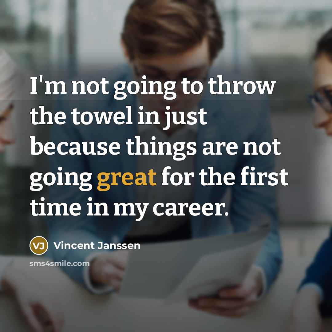 “I'm not going to throw the towel in just because…” quote by Vincent Janssen