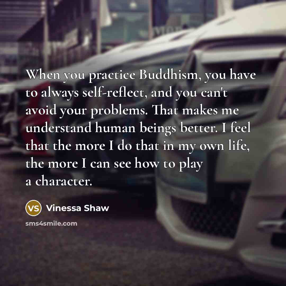“When you practice Buddhism, you have to always self-reflect, and…” quote by Vinessa Shaw