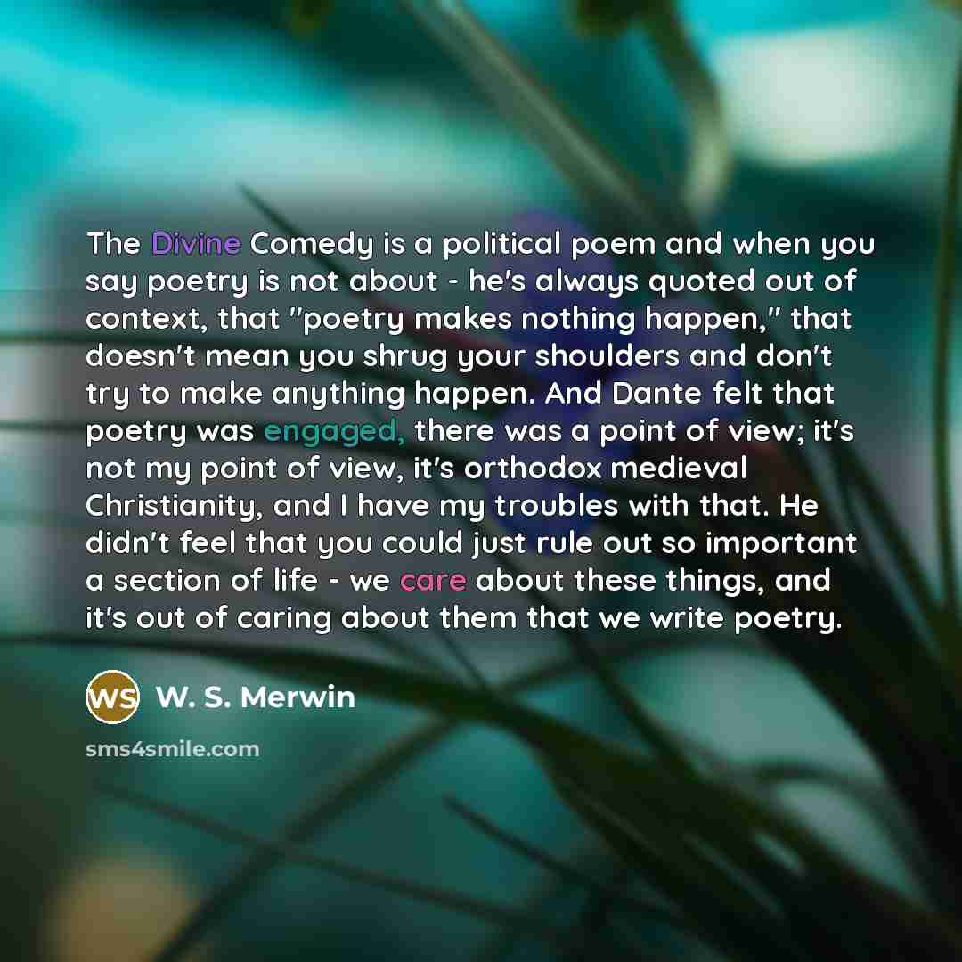 “The Divine Comedy is a political poem and when you…” quote by W. S. Merwin
