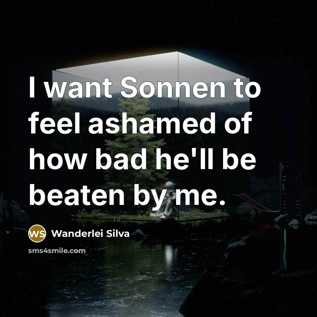 “I want Sonnen to feel ashamed of how bad he'll…” quote by Wanderlei Silva