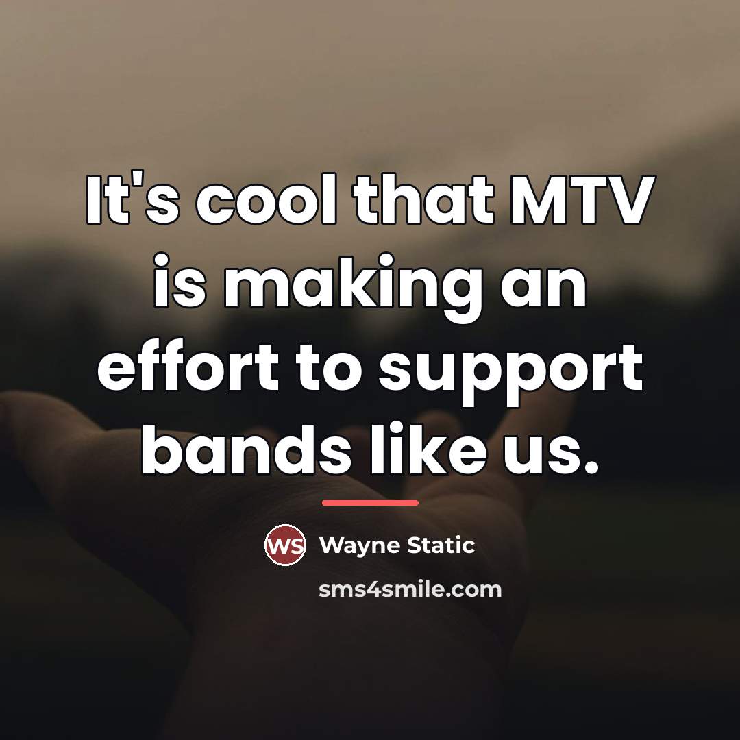 “It's cool that MTV is making an effort to support…” quote by Wayne Static