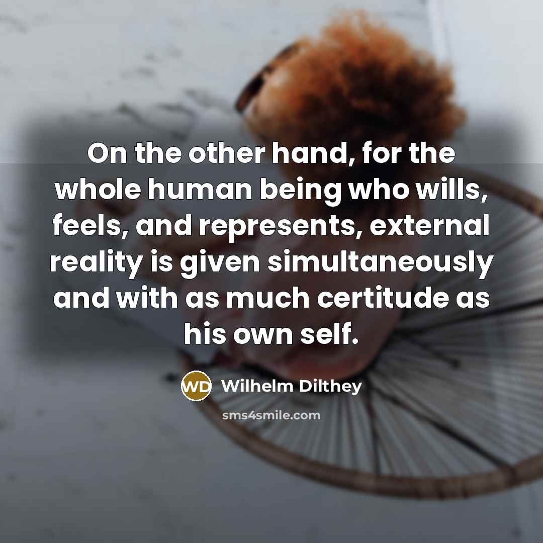 “On the other hand, for the whole human being who…” quote by Wilhelm Dilthey