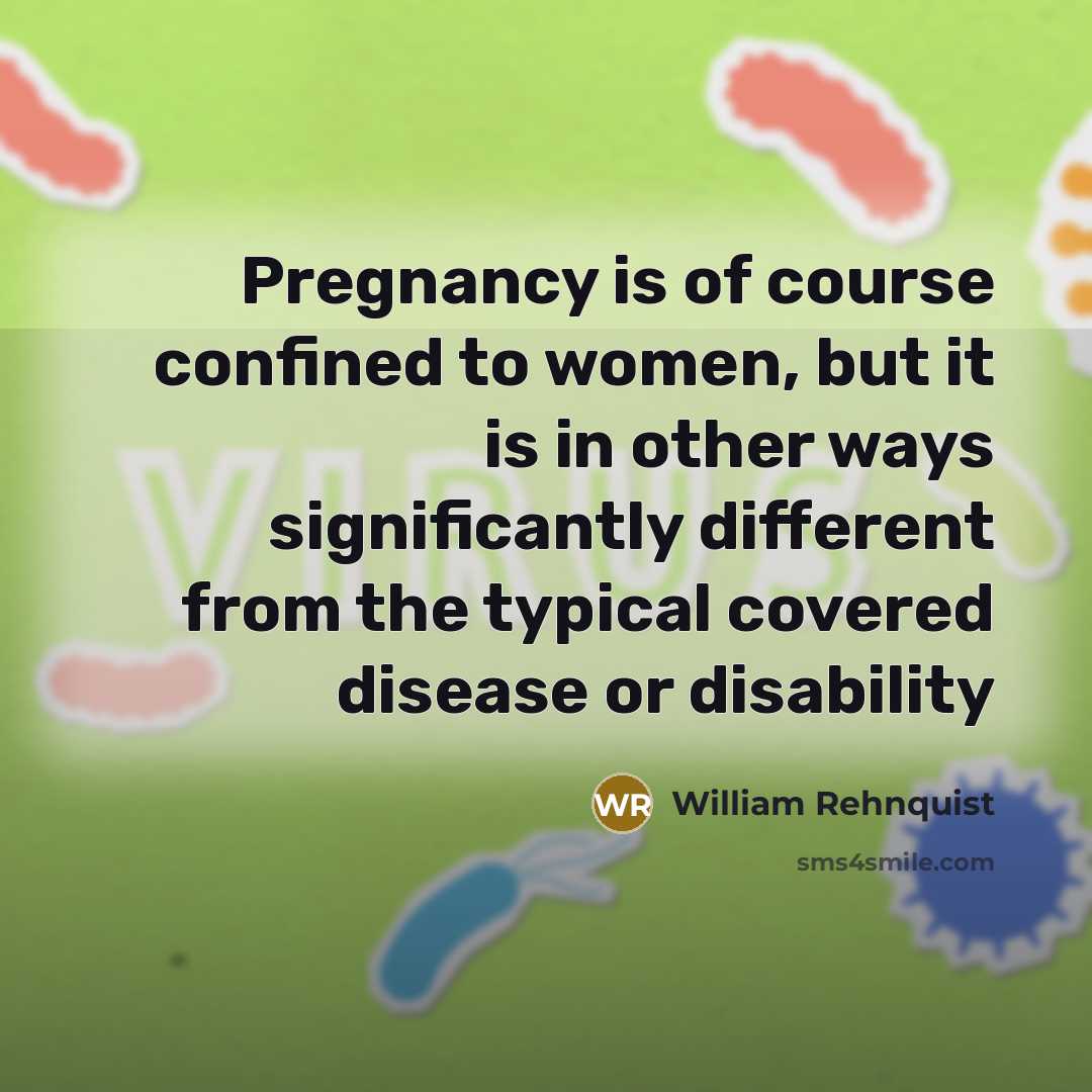 “Pregnancy is of course confined to women, but it is…” quote by William Rehnquist