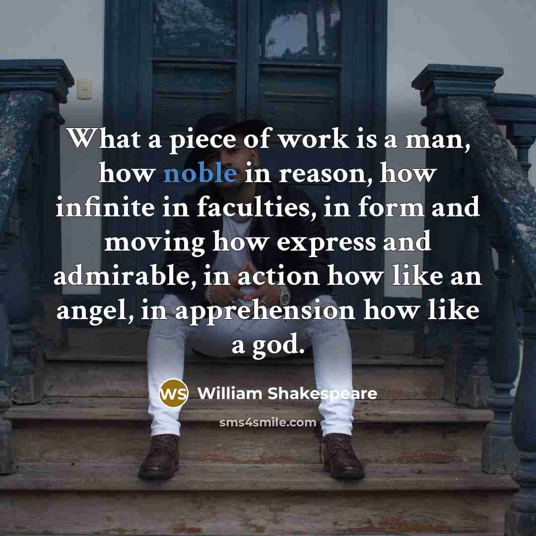 “What a piece of work is a man, how noble…” quote by William Shakespeare
