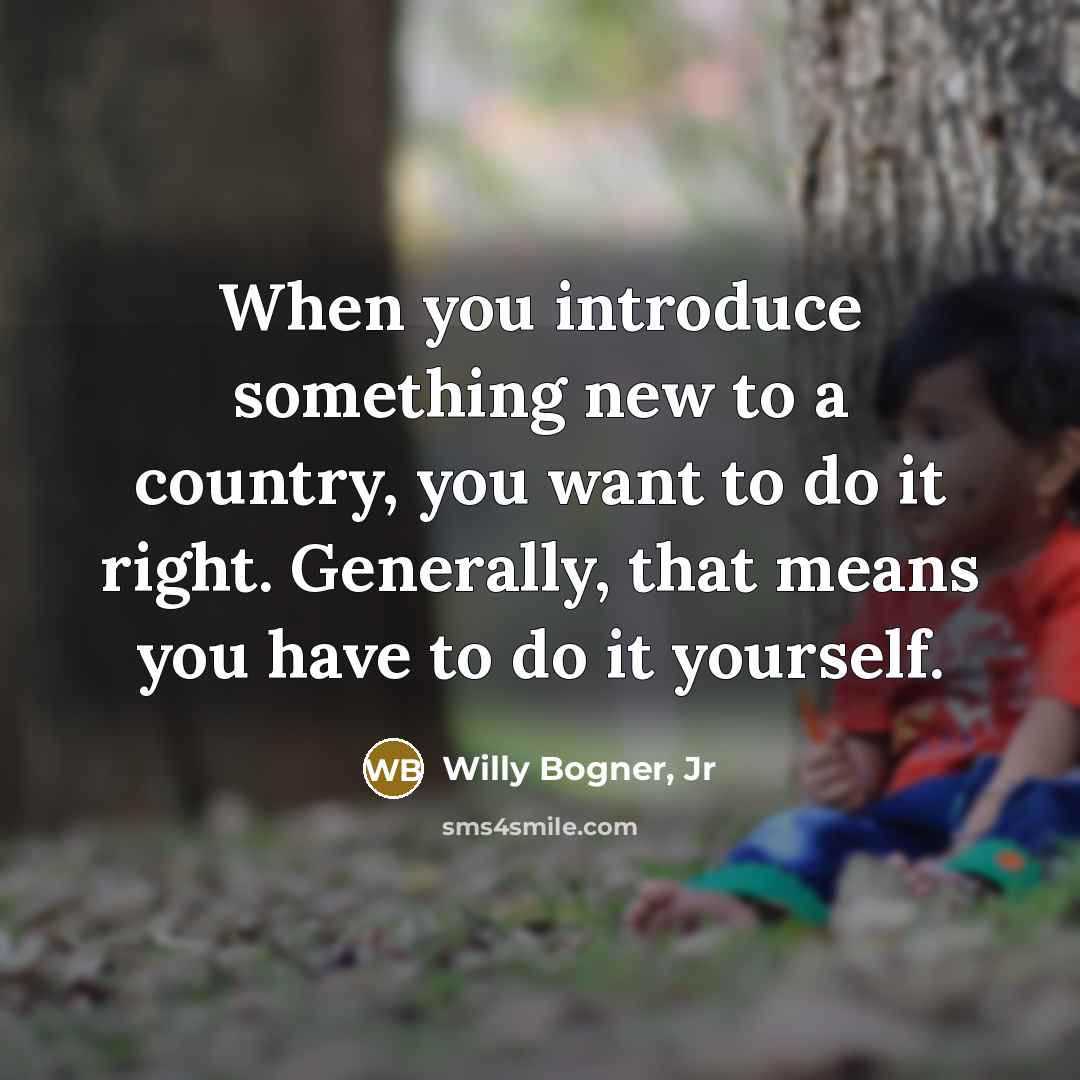 “When you introduce something new to a country, you want…” quote by Willy Bogner, Jr
