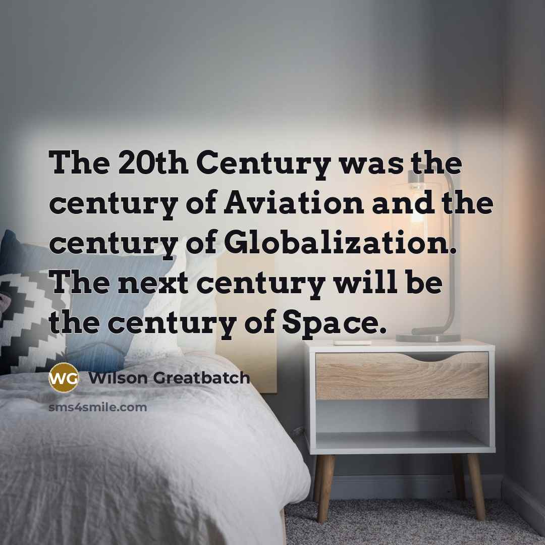 “The 20th Century was the century of Aviation and the…” quote by Wilson Greatbatch