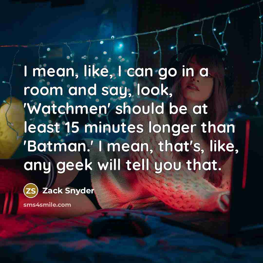 “I mean, like, I can go in a room and…” quote by Zack Snyder