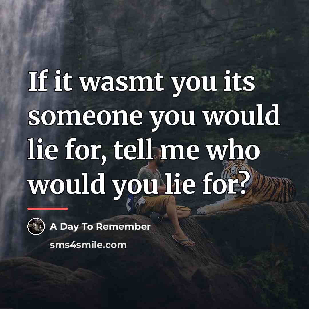 “If it wasmt you its someone you would lie for,…” quote by A Day To Remember