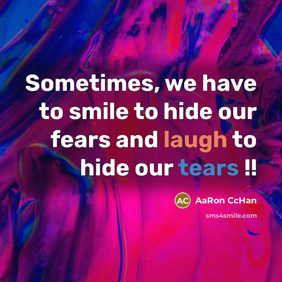 “Sometimes, we have to smile to hide our fears and…” quote by AaRon CcHan